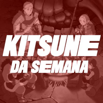 Delicious in Dungeon (Dungeon Meshi) Temp. 1 | Kitsune da Semana 210 Delicious in Dungeon (Dungeon Meshi) Temp. 1 | Kitsune da Semana 210