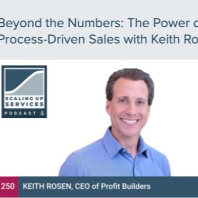 Beyond the Numbers: The Power of Process-Driven Sales with Keith Rosen Beyond the Numbers: The Power of Process-Driven Sales with Keith Rosen