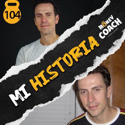 104 | MI HISTORIA: Tu pasado no define tu futuro ¡Si yo pude, tú puedes! PT 2