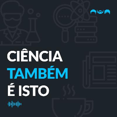 Ciência TAMBÉM é Isto🔭🦧🧬: Episódio Piloto