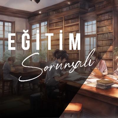 POD-118 Eğitim Her Şeyi Çözer Mi? Zamanla Geçer Mi?