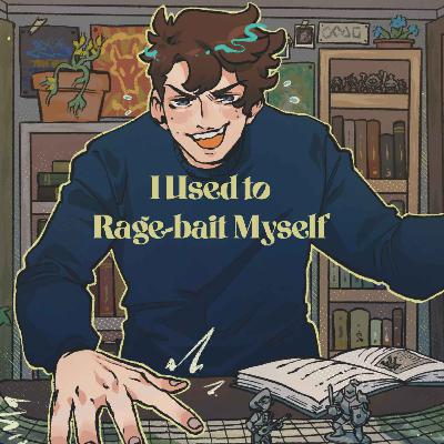 30 | Bold Takes and Bad Tempers | I Used to Rage-bait Myself