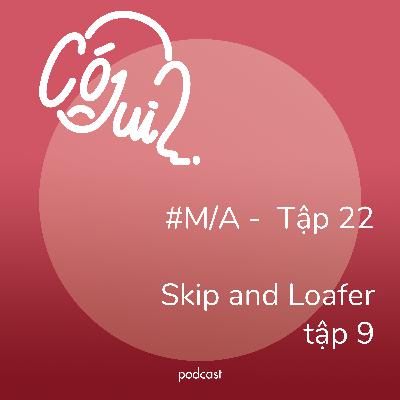 “Skip and Loafer” tập 9 có j dui? - #M/A - Tập 22