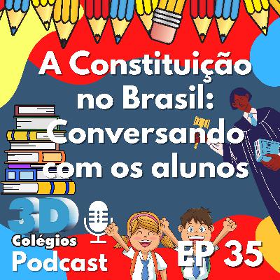 Série a Constituição no Brasil - Conversando com os Alunos | EP 35