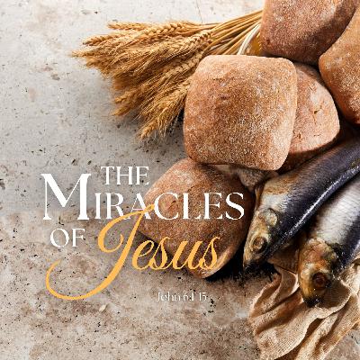 The Miracles of Jesus: Part 3