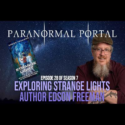 S7EP28 - Exploring Strange Lights - Author Edson Freeman