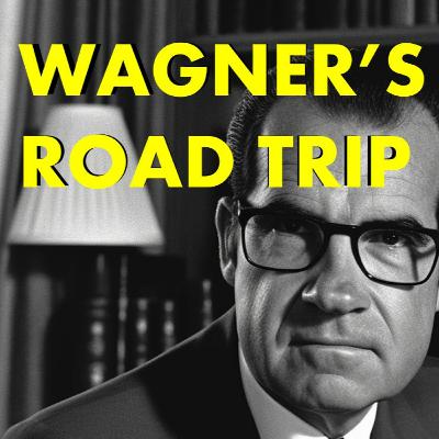 Wagner's Attempted Road Trip And The Week's Nixon News