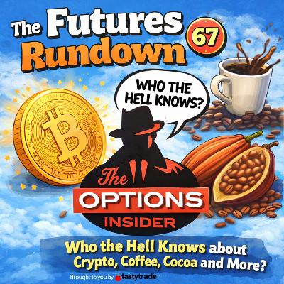 The Futures Rundown 67: Who the Hell Knows about Crypto, Coffee, Cocoa and More?