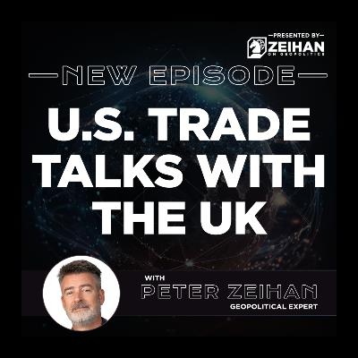 U.S. Trade Talks with the UK || Peter Zeihan