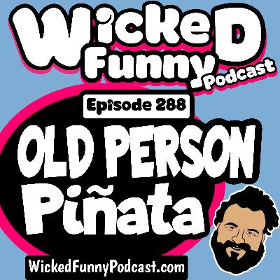 Episode 288: Old Person Piñata Episode 288: Old Person Piñata