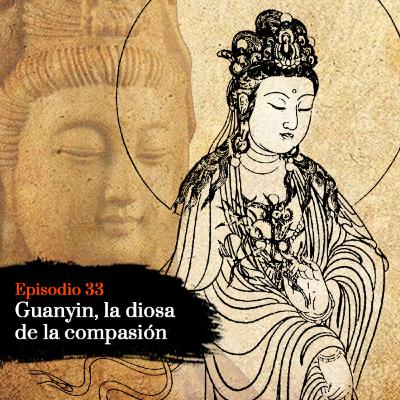 Guanyin, la diosa de la compasión - Episodio 33