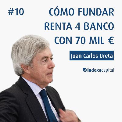 Cómo fundar Renta 4 Banco con 70 mil €, con Juan Carlos Ureta