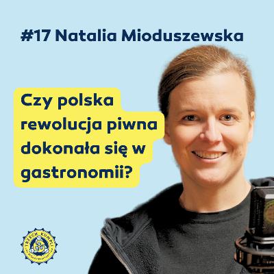 Warzymy, co mówimy #17 - Natalia Mioduszewska: Czy polska rewolucja piwna dokonała się w gastronomii?