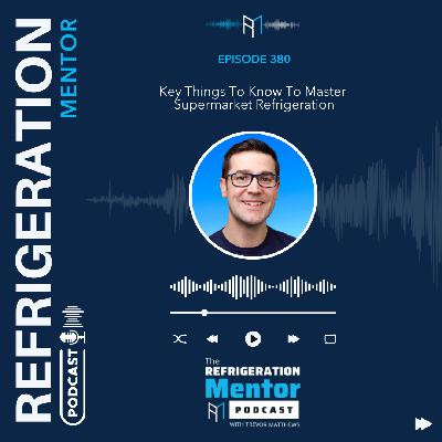 Episode 380. Key Things To Know To Master Supermarket Refrigeration Episode 380. Key Things To Know To Master Supermarket Refrigeration