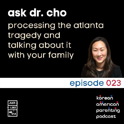 023 // Ask Dr. Cho // Processing the Atlanta Tragedy and Talking About it with Family