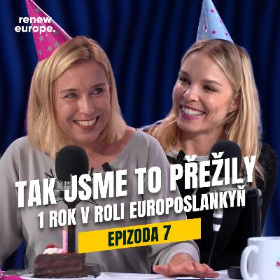 Ep. 7 - Tak jsme to přežily. 1 rok v roli europoslankyň.