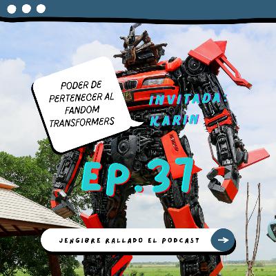 037 - Poder de pertenecer al fandom Transformers (Ft. Karin)