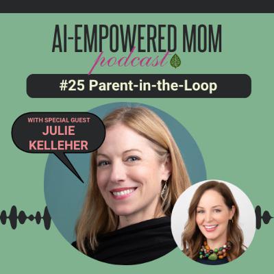 #25 AI-Empowered Mom | Parent in the Loop: AI for Families with Julie Kelleher #25 AI-Empowered Mom | Parent in the Loop: AI for Families with Julie Kelleher