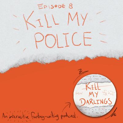 Episode 8: Kill My Police Episode 8: Kill My Police
