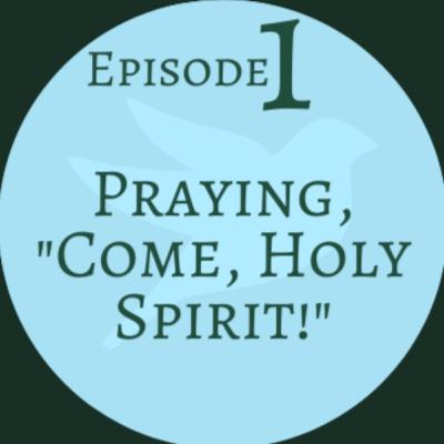 Praying "Come, Holy Spirit!"