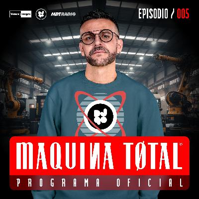 MÁQUINA TØTAL® #005 MÁQUINA TØTAL® #005