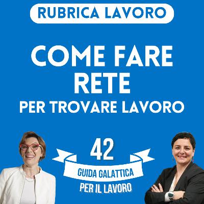 Come fare rete per trovare lavoro (Rubrica Lavoro P18-S2) Come fare rete per trovare lavoro (Rubrica Lavoro P18-S2)