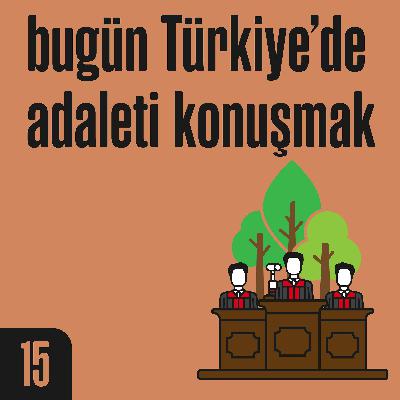2.15 Bugün Türkiye’de adaleti konuşmak