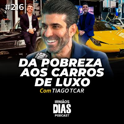 DE OFFICE BOY A MILIONÁRIO COM CARROS DE LUXO (TIAGO T-CAR) | Irmãos Dias Podcast #216