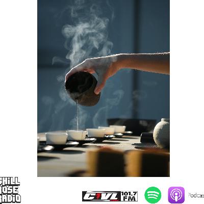 Chill Rose Radio #267|| Tea Time