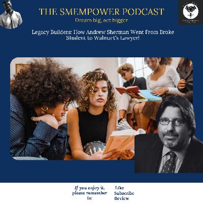 Legacy Builders: How Andrew Sherman Went From Broke Student to Walmart's Lawyer!