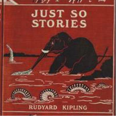 Just So stories for kids by Rudyard Kipling Just So stories for kids by Rudyard Kipling