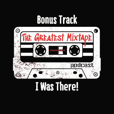 Bonus Track: I Was There!