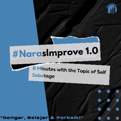 #NarasImprove 1.0 : 8 Minutes With the topic of Self Sabotage #NarasImprove 1.0 : 8 Minutes With the topic of Self Sabotage