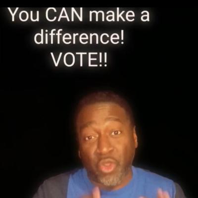 You CAN make a difference!!! Listen to this message and VOTE! You CAN make a difference!!! Listen to this message and VOTE!