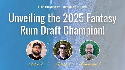 143: Unveiling the 2025 Rumcast Fantasy Rum Draft Champion + Results Breakdown