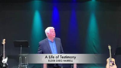 A LIFE OF TESTIMONY with Greg Harrell A LIFE OF TESTIMONY with Greg Harrell