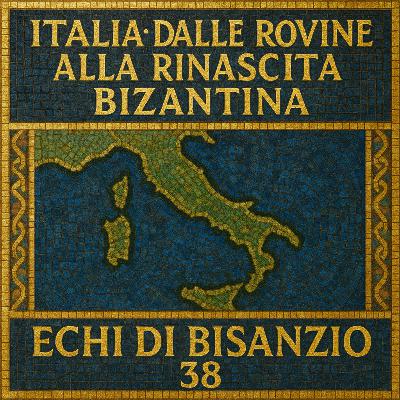 Echi di Bisanzio - Italia: dalle rovine alla rinascita bizantina Ep. 38