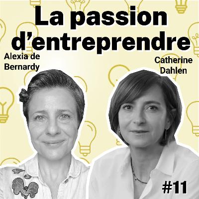 Lumières - Episode 11 - Alexia de Bernardy & Catherine Dahlen - La passion d'entreprendre