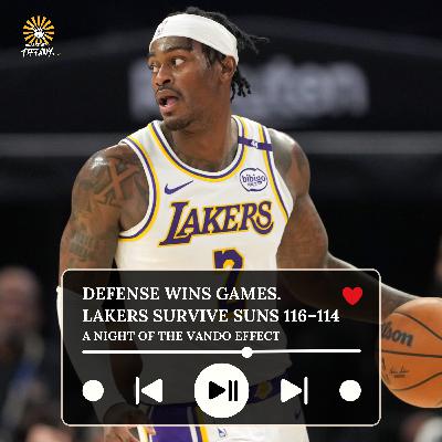 Defense Wins Games. Lakers Survive Suns 116–114. A Night of the Vando Effect Defense Wins Games. Lakers Survive Suns 116–114. A Night of the Vando Effect