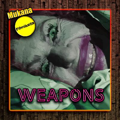 Jakso 161 - Weapons (mukana Filmikela!) Jakso 161 - Weapons (mukana Filmikela!)