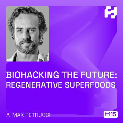 #115 - Biohacking the Future- Regenerative Superfoods (Max Petrucci)_WAV #115 - Biohacking the Future- Regenerative Superfoods (Max Petrucci)_WAV