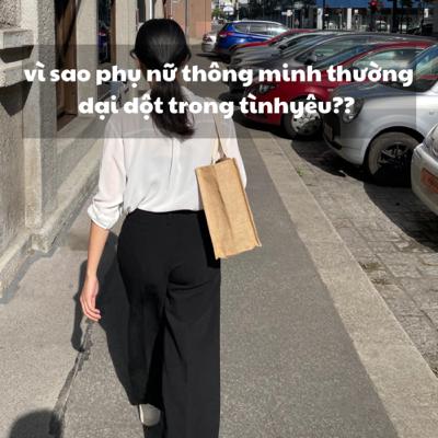 Vì sao phụ nữ thông minh thường dại dột trong tình yêu??