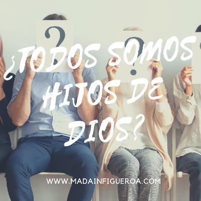 ¿Todos somos hijos de Dios?