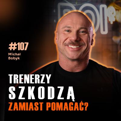 #107 Dlaczego 80% trenerów szkodzi? Jak nie dać się zrobić w „bambuko” na własnym zdrowiu – Michał Bobyk #107 Dlaczego 80% trenerów szkodzi? Jak nie dać się zrobić w „bambuko” na własnym zdrowiu – Michał Bobyk