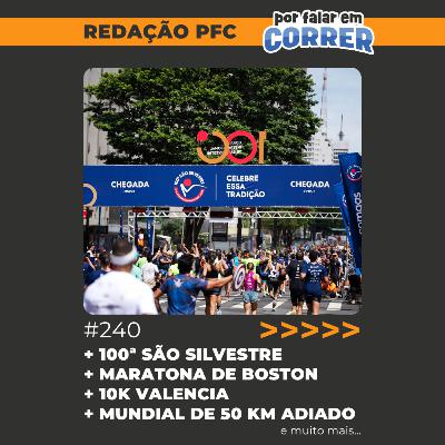 Redação PFC 240 - 100ª São Silvestre, Campeões voltam para a Maratona de Boston e 10K Valencia