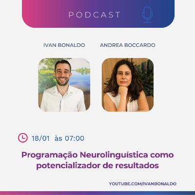 Programação Neurolinguística como potencializador de resultados | Ivan Bonaldo EP 200 Programação Neurolinguística como potencializador de resultados | Ivan Bonaldo EP 200
