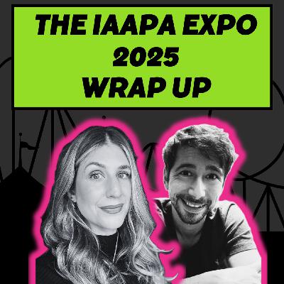 S3 Ep45: The IAAPA Expo 2025 Wrap Up
