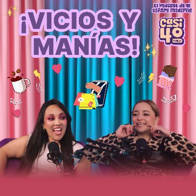 Ep.25 - ¡Vicios y Manías!