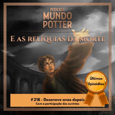 Mundo Potter #218 - Dezenove anos depois