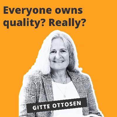 Everyone Owns Quality? Really? - Gitte Ottosen Everyone Owns Quality? Really? - Gitte Ottosen